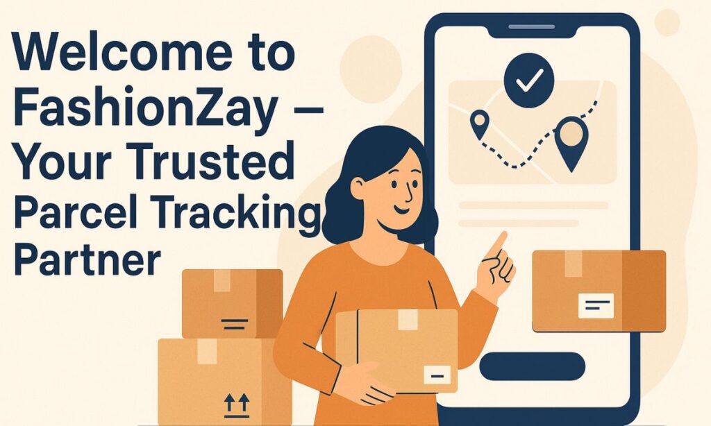 Welcome to FashionZay – Your Trusted Parcel Tracking Partner